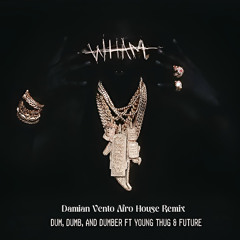 Lil Baby ft. Young Thug & Future - Dum, Dumb, and Dumber (DAMIAN VENTO Afro House REMIX)