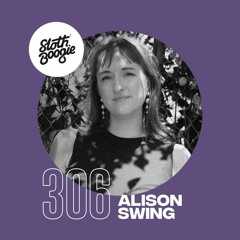 SlothBoogie Guestmix #306 - Alison Swing
