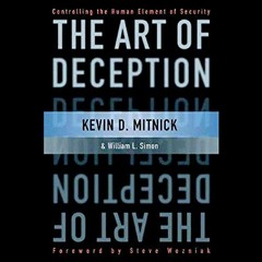 ACCESS [PDF EBOOK EPUB KINDLE] The Art of Deception: Controlling the Human Element of