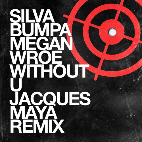 SILVA BUMPA & MEGAN WROE - WITHOUT U - JACQUES MAYA REMIX