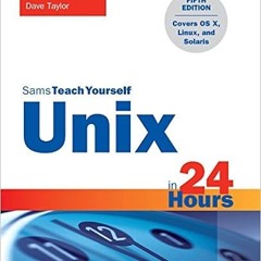 ^#DOWNLOAD@PDF^# Unix in 24 Hours, Sams Teach Yourself: Covers OS X, Linux, and Solaris (5th Edition