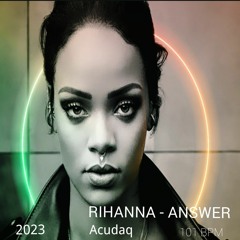 Rihanna - Answer (Acudaq remix ) 101 BPM