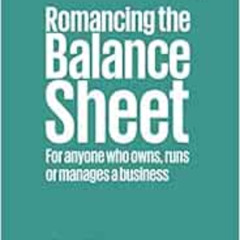 [ACCESS] KINDLE 📨 Romancing the Balance Sheet: For Anyone Who Owns, Runs or Manages