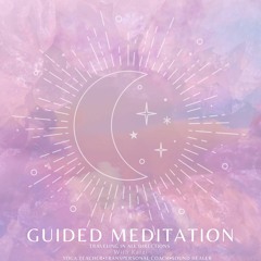 Guided Meditation + Open Awareness Traveling in all directions