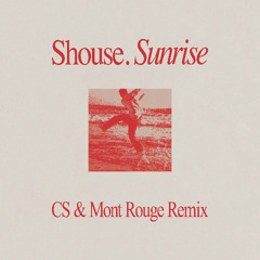 Shouse - Sunrise (CS & Mont Rouge Remix) [preview]