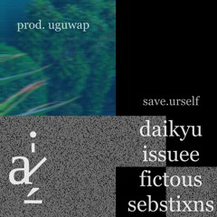 save.urself - daikyu + issuee + fictous + sebstixns (p. uguwap)