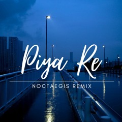 Piya Re - Darshan Raval (Noctaegis Remix)