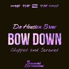 Bow Down Screwed and Chopped