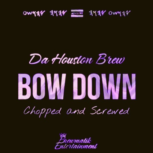 Bow Down Screwed and Chopped
