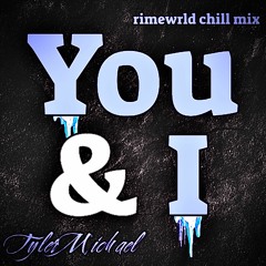 You & I (rimewrld's Chill Mix) - TylerMichael