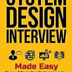 READ ⚡ DOWNLOAD System Design Interview Made Easy Discover 8 Simple Case Studies to Learn How t