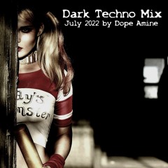 Dark Techno Mix 2022 July by Dope Amine