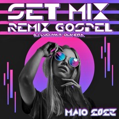 SET MIX - Remix Gospel Maio 2023 (Dj Lucimar Oliveira)