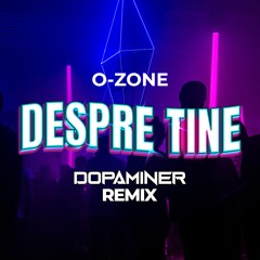 O-Zone - Despre Tine (Dopaminer Remix)