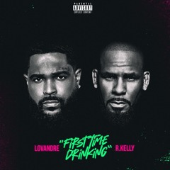 Lovandre - First Time Drinking featuring R. Kelly