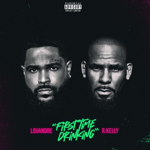 Lovandre - First Time Drinking featuring R. Kelly