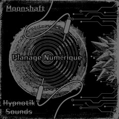 Moonshaft - Planage Numérique [Hypnøtįk Søunds]