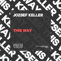 Jozsef Keller - This Way (Original Mix) OUT NOW!