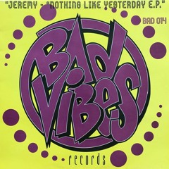 Jeremy – Nothing Like Yesterday E.P. / Bad Vibes Records – BAD 014 - vinyl rips