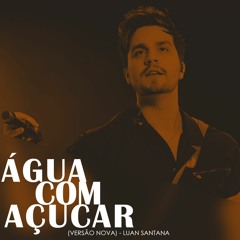 Água Com Açucar - Luan Santana (Nova Versão)