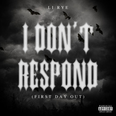 I Don’t Respond (First Day Out)