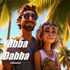 Yabba Dabba 🎵