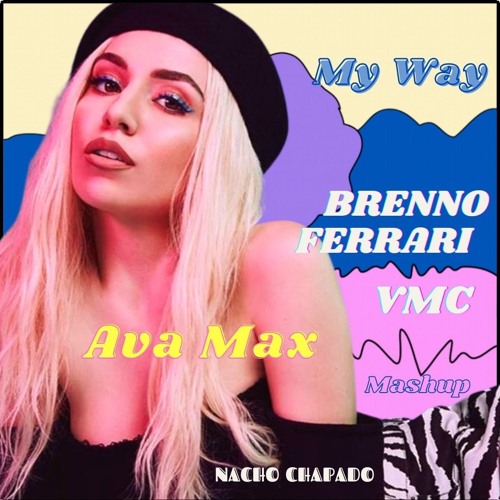Ava Max , My Way - Brenno Ferrari & VMC Mashup