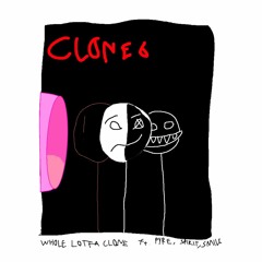 WHOLE LOTTA CLONE w/ PYRE, SPIRIT, SMILE