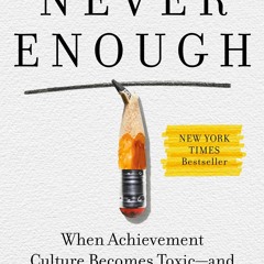 Audiobook⚡ Never Enough: When Achievement Culture Becomes Toxic-and What We Can Do About It