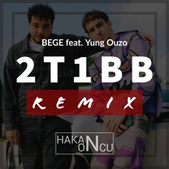 BEGE Feat. Yung Ouzo -2T1BB (Hakan Öncü Remix)