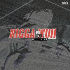 Nigga Wah (Ft.SEE me no MORE) (1).mp3
