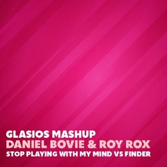 Daniel Bovie & Roy Rox - Stop Playing With My Mind feat Chantal vs Finder (Glasios Mashup) FREE DL