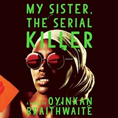 View PDF EBOOK EPUB KINDLE My Sister, the Serial Killer: A Novel by  Oyinkan Braithwaite,Adepero Odu
