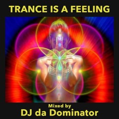 Trance Is A Feeling - DJ Da Dominator