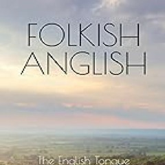 =!Folkish Anglish: the English Tongue Without Outlandish Sway  PDF