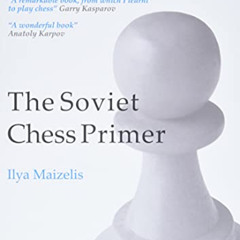 download PDF 📫 The Soviet Chess Primer (Chess Classics) by  Ilya Maizelis,Mark Dvore