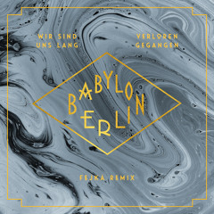 Wir sind uns lang verloren gegangen (feat. Natalia Mateo) (Fejká Remix] [Music from the Original TV Series "Babylon Berlin")