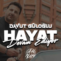 Davut Güloğlu - Hayat Devam Ediyor (Adil Kulalı Remix)
