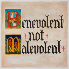 Benevolent not Malevolent