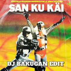 San Ku Kai - DJ Bakugan Edit [2022 Delayed]