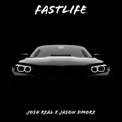 Fastlife - Josh Real X Jason Dmore