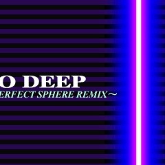 SO DEEP (PERFECT SPHERE REMIX)