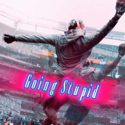 Going Stupid ft. Djoreeyo