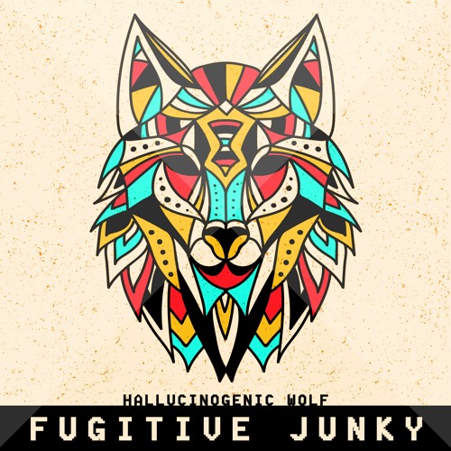 Fugitive Junky - !! Hallucinogenic Wolf !!