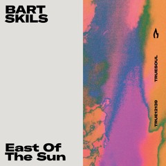 Bart Skils  - East Of The Sun [Truesoul]