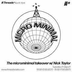 The microminimal takeover - Episode 104 - w/ Nick Taylor (Threads*North York) - 21-Sep-21
