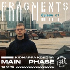 Fragments 007 - W/ Main Phase (Premiered @TEDER.FM)