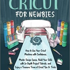 [DOWNLOAD] ⚡️ (PDF) Cricut for Newbies: How to Use Your Cricut Machine with Confidence. Master Desig