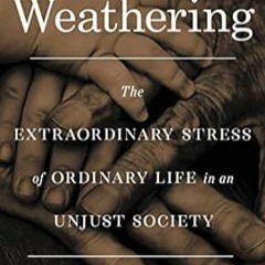 🧄(Read) [Online] Weathering: The Extraordinary Stress of Ordinary Life in an Unjust Soc 🧄