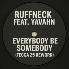 Ruffneck feat Yavahn - Everybody Be Somebody (Tecca 25 Rework) FREE DOWNLOAD